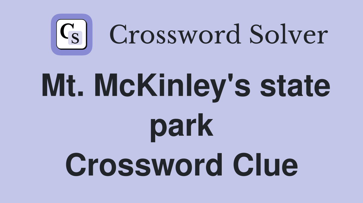 Mt. McKinley's state park Crossword Clue