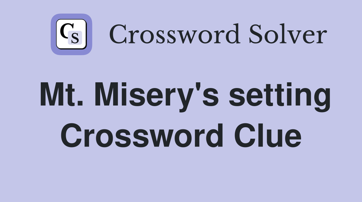 Mt. Misery's setting Crossword Clue
