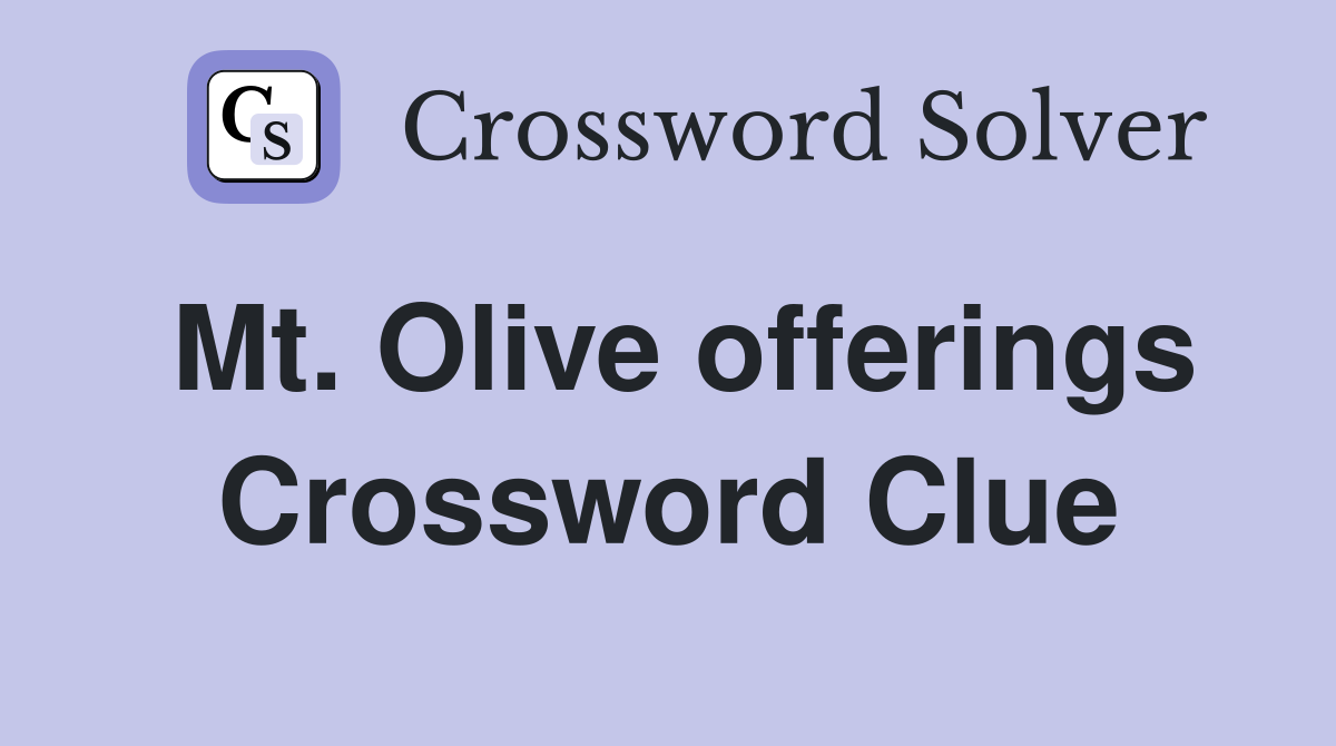 Mt. Olive offerings Crossword Clue