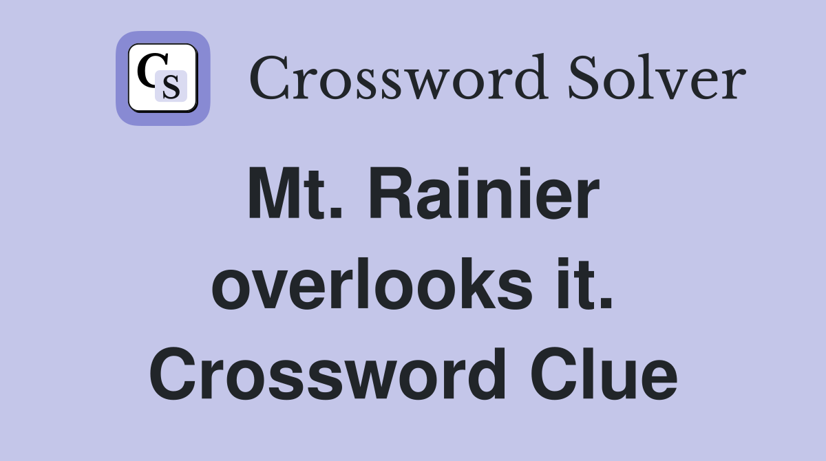 Mt. Rainier overlooks it. Crossword Clue