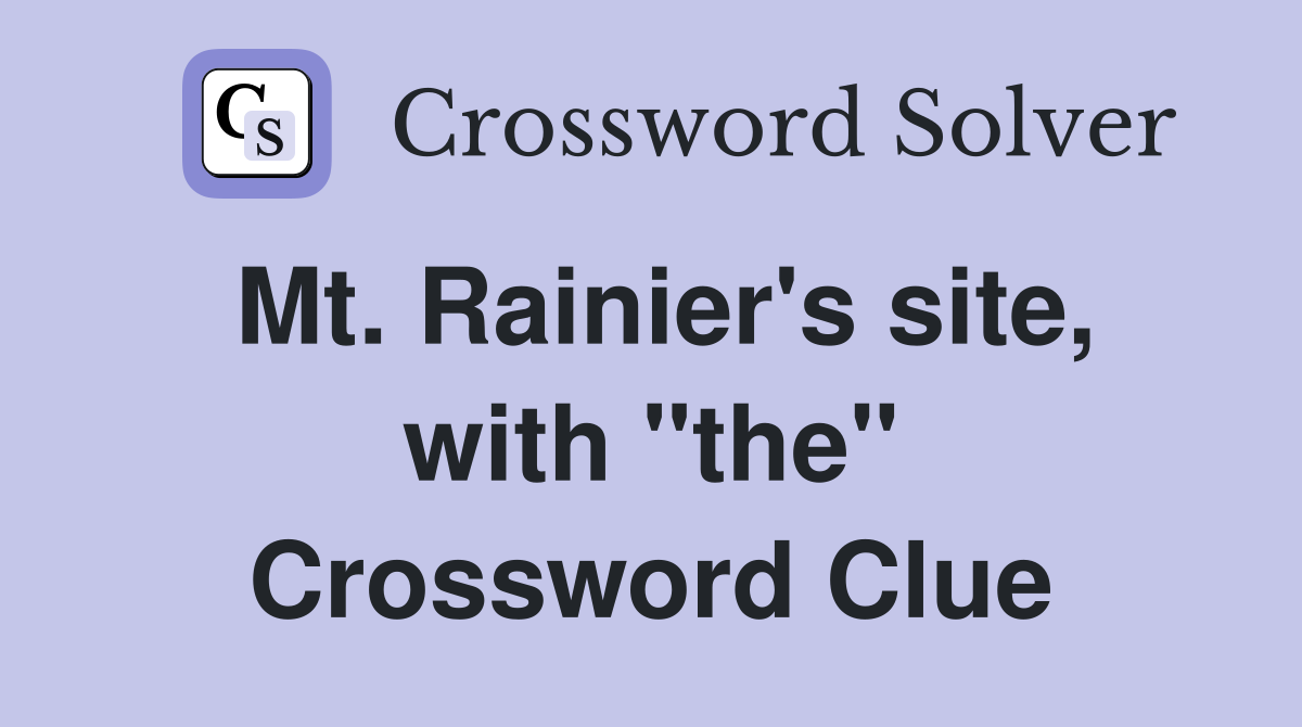 Mt. Rainier's site, with "the" Crossword Clue