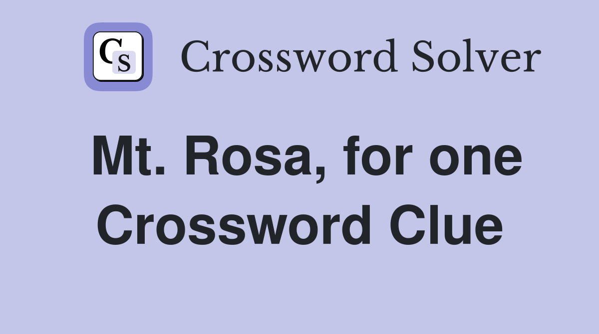 Mt. Rosa, for one Crossword Clue