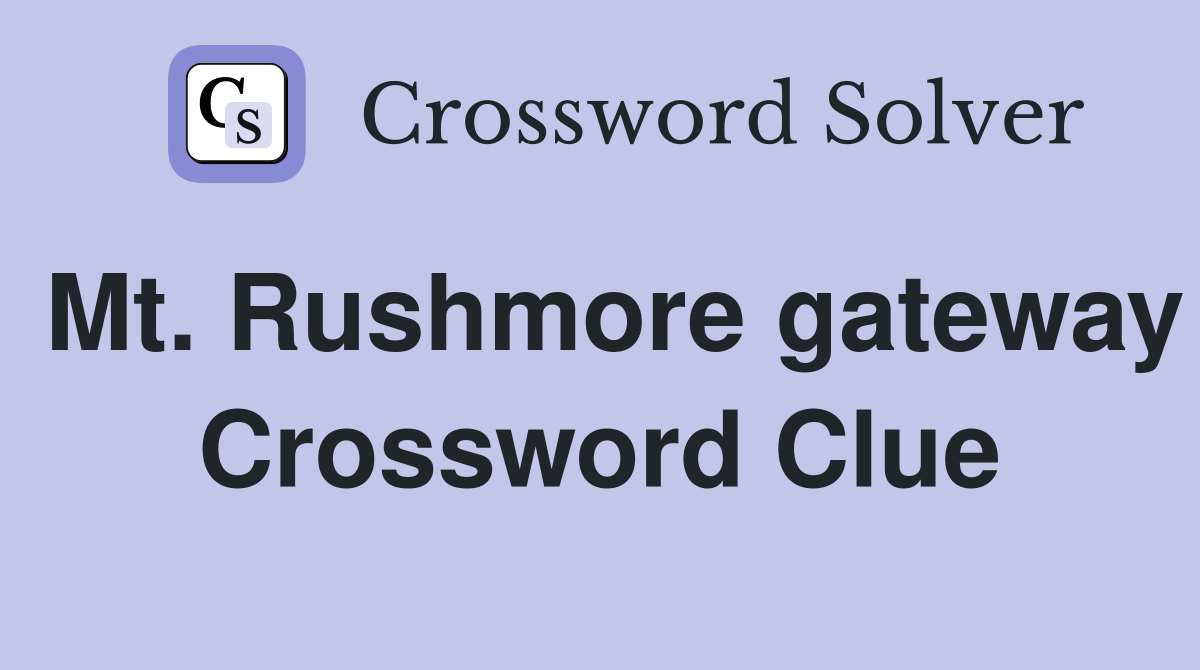 Mt. Rushmore gateway Crossword Clue