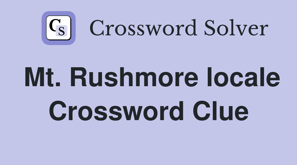 Mt. Rushmore locale Crossword Clue