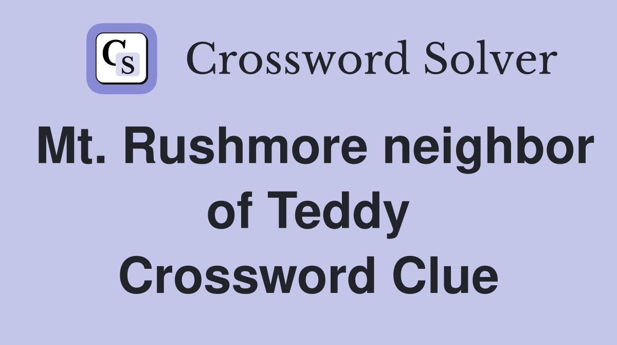 Mt. Rushmore neighbor of Teddy Crossword Clue