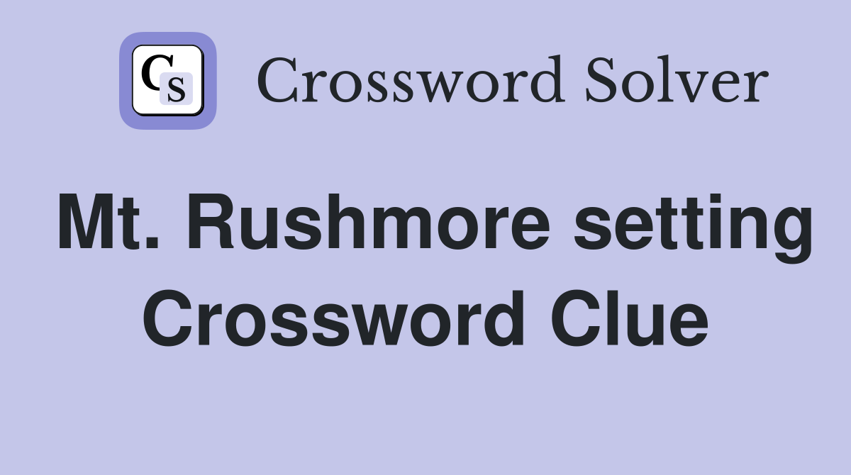 Mt. Rushmore setting Crossword Clue