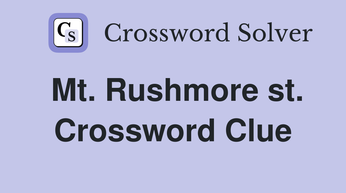 Mt. Rushmore st. Crossword Clue