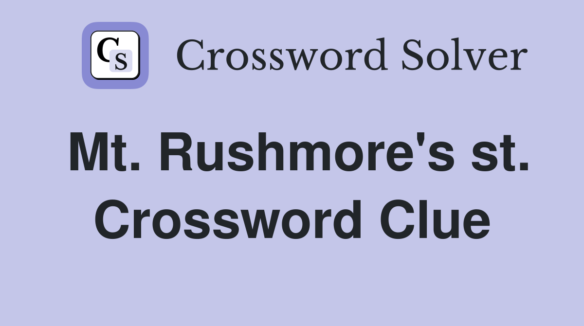 Mt. Rushmore's st. Crossword Clue