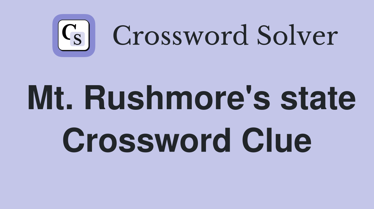 Mt. Rushmore's state Crossword Clue