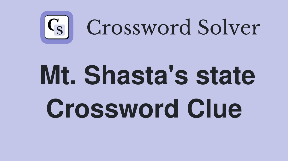 Mt. Shasta's state Crossword Clue