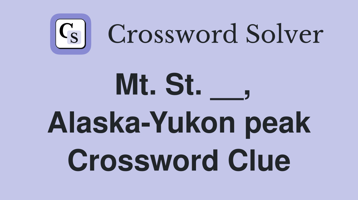 Mt. St. __, Alaska-Yukon peak Crossword Clue