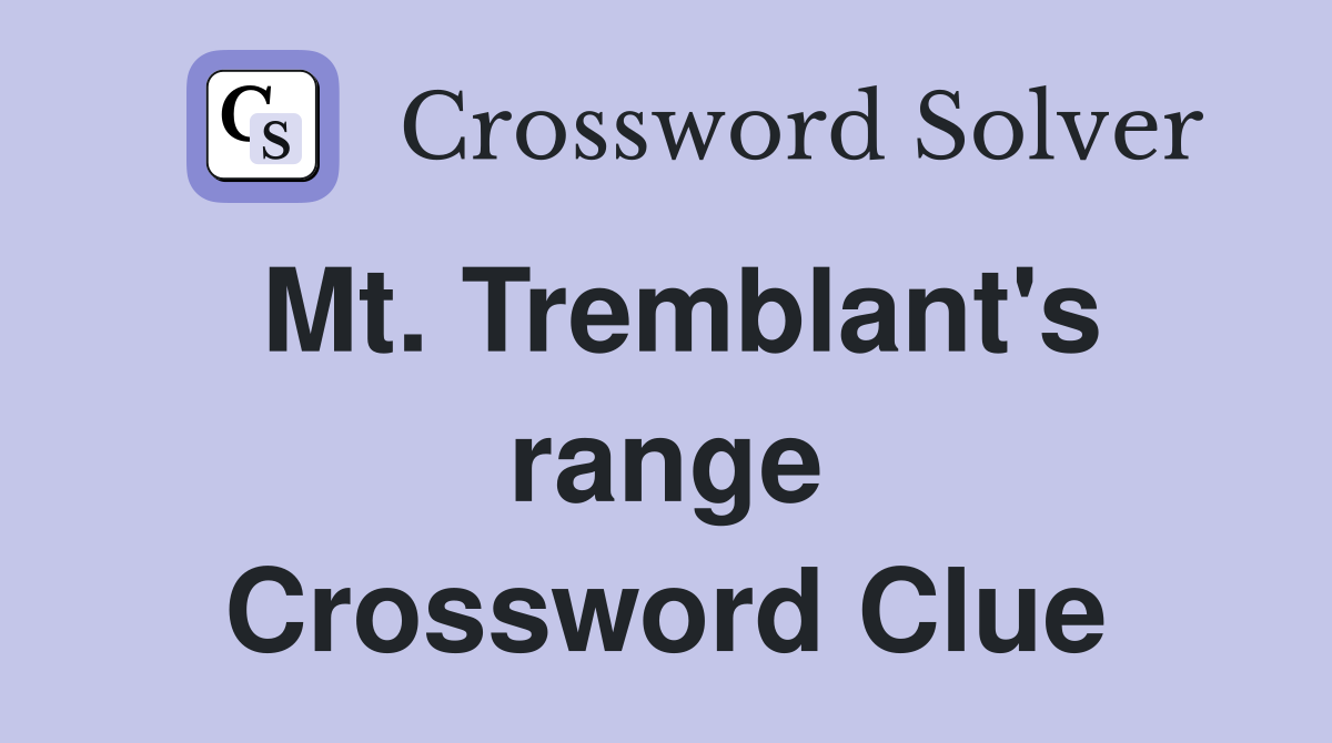 Mt. Tremblant's range Crossword Clue
