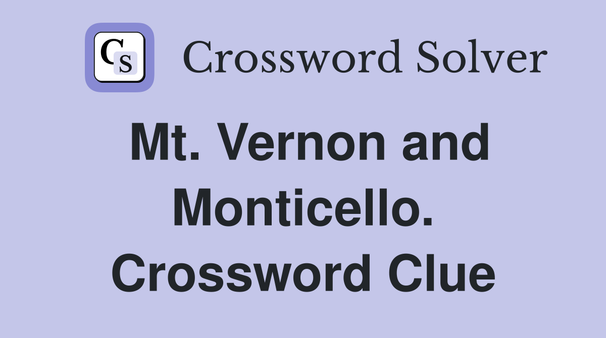 Mt. Vernon and Monticello. Crossword Clue