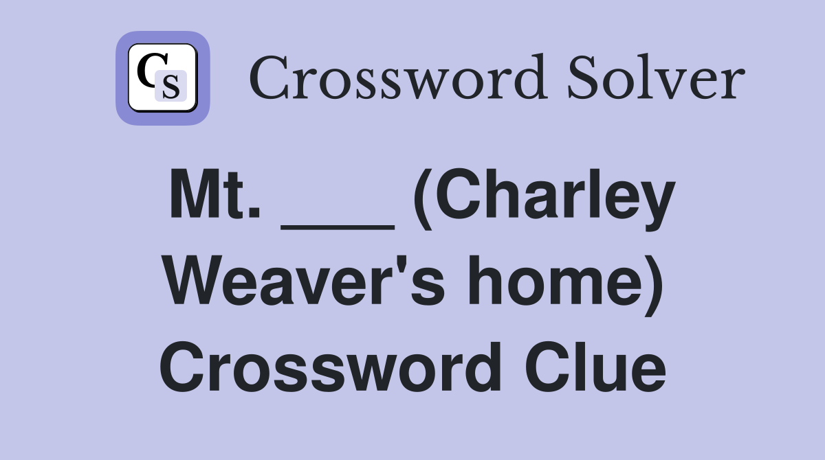 Mt. ___ (Charley Weaver's home) Crossword Clue