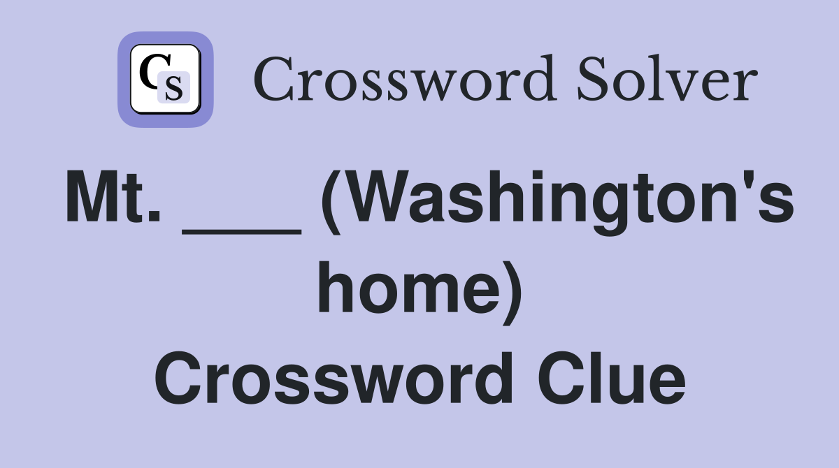 Mt. ___ (Washington's home) Crossword Clue