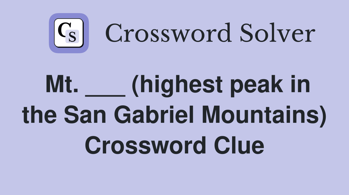 Mt. ___ (highest peak in the San Gabriel Mountains) Crossword Clue