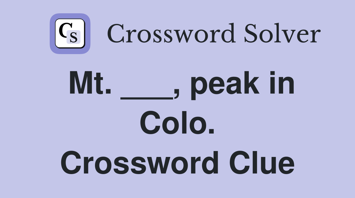 Mt. ___, peak in Colo. Crossword Clue