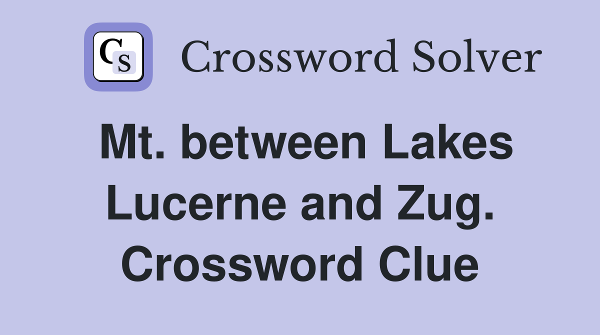 Mt. between Lakes Lucerne and Zug. Crossword Clue
