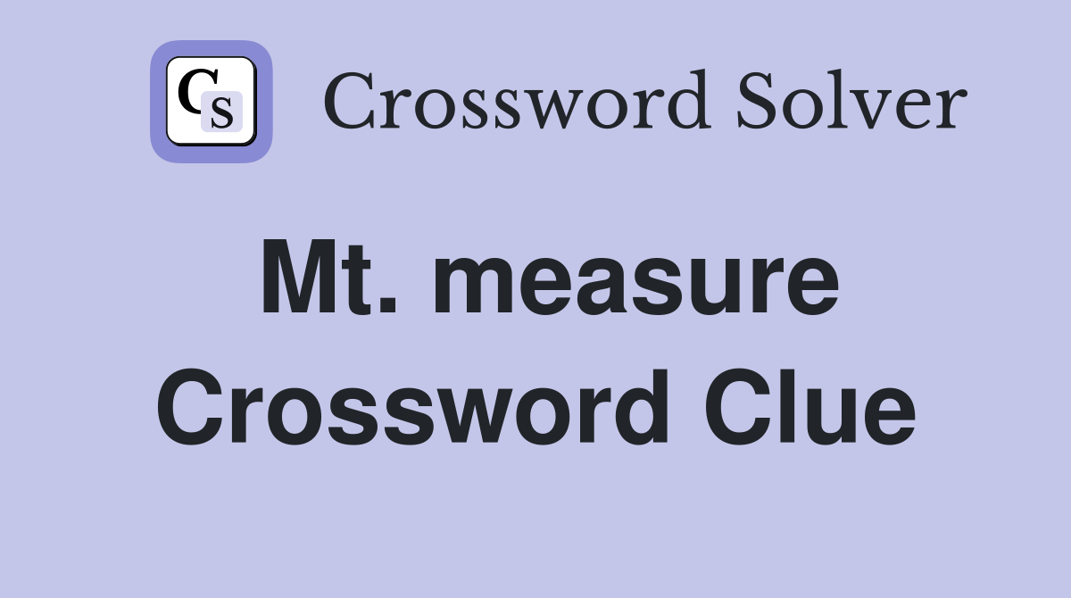 Mt. measure Crossword Clue