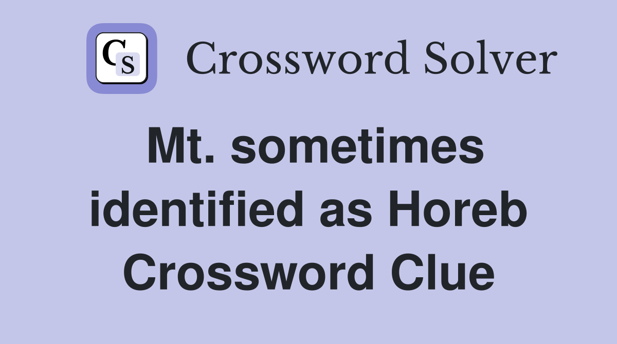 Mt. sometimes identified as Horeb Crossword Clue