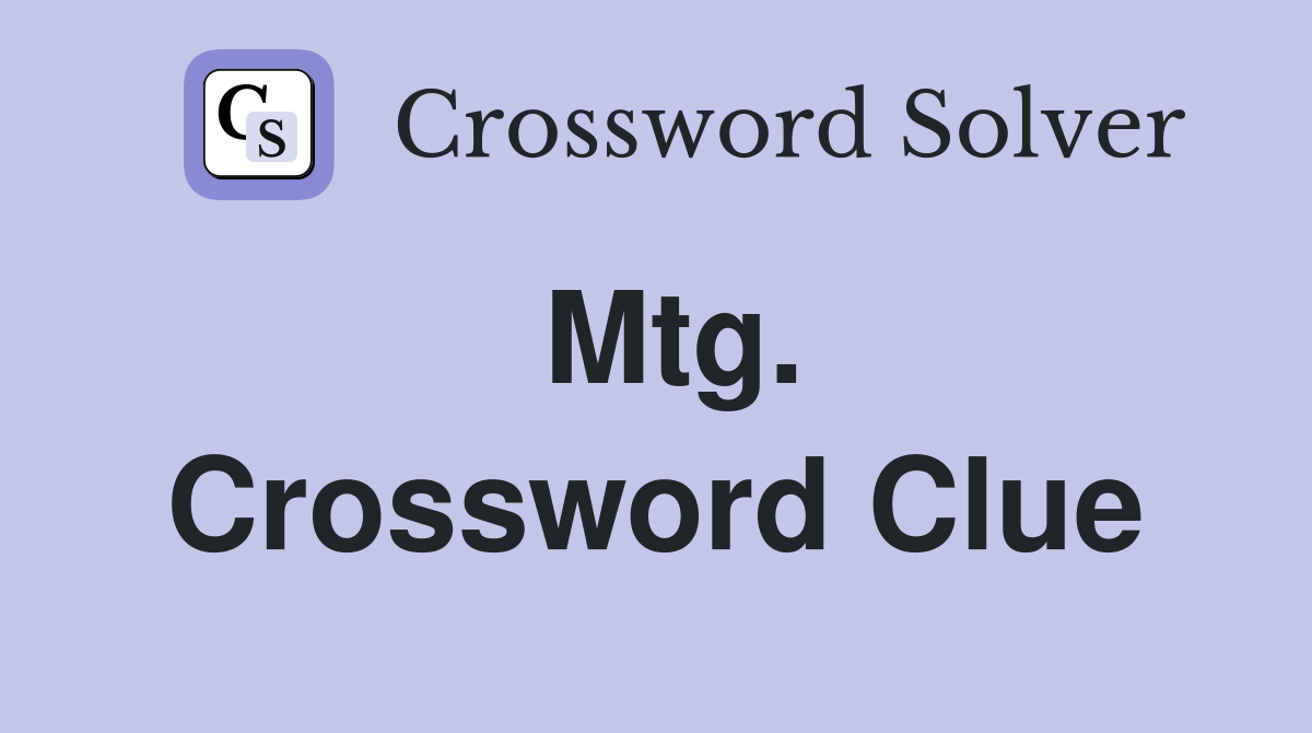 Mtg. Crossword Clue