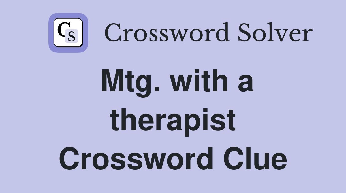 Mtg. with a therapist Crossword Clue