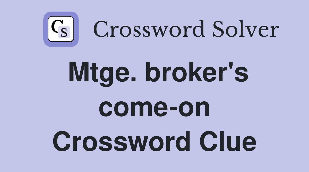 Mtge. broker's come-on Crossword Clue