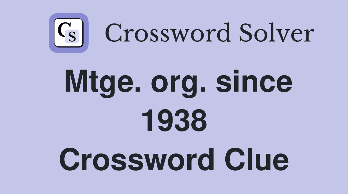 Mtge. org. since 1938 Crossword Clue