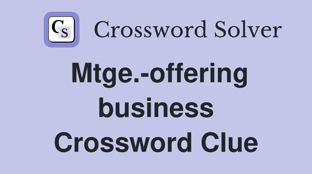 Mtge.-offering business Crossword Clue
