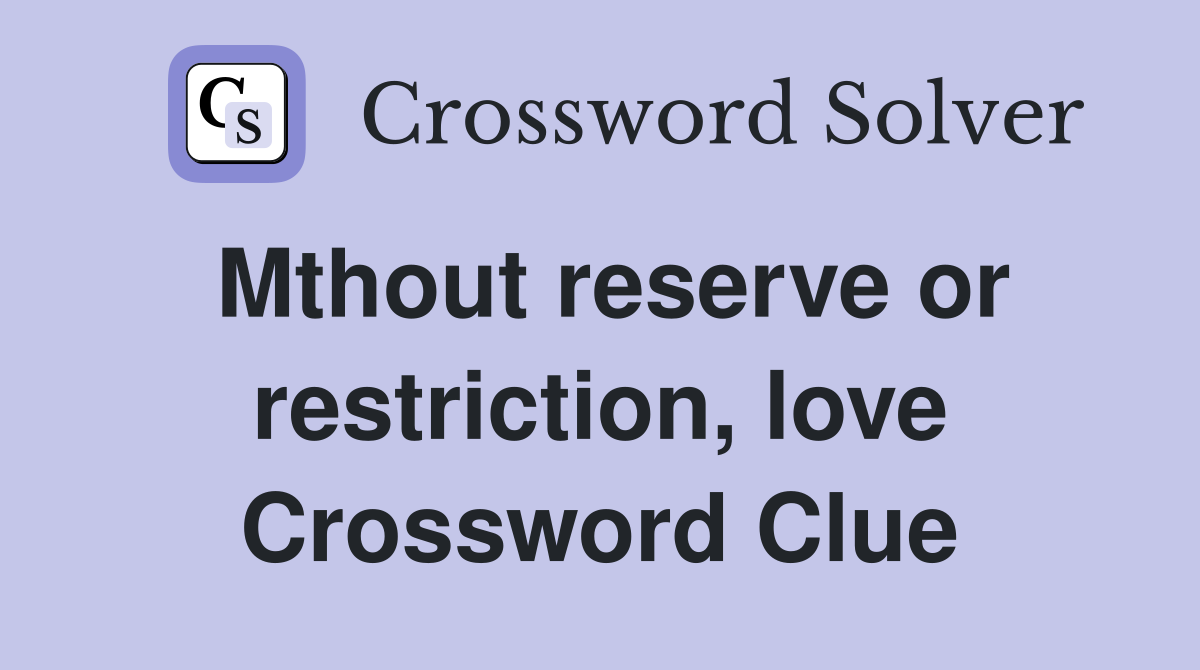 Mthout reserve or restriction, love Crossword Clue