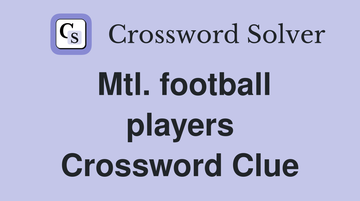 Mtl. football players Crossword Clue