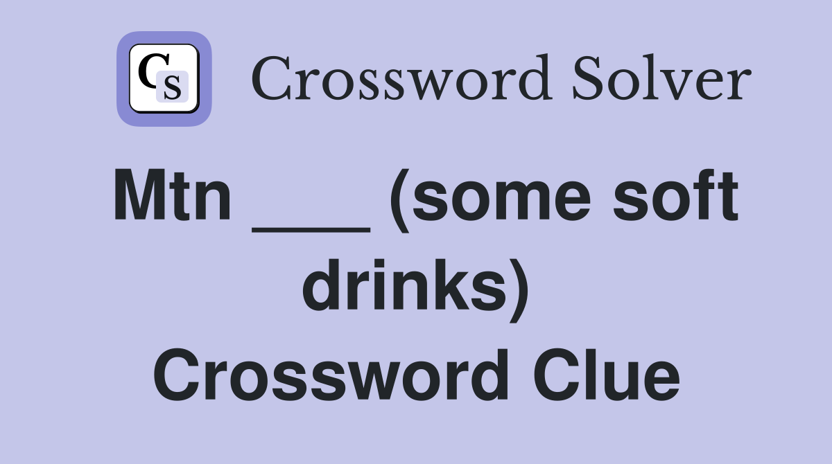 Mtn ___ (some soft drinks) Crossword Clue