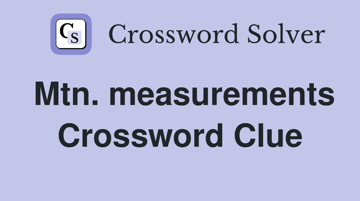 Mtn. measurements Crossword Clue