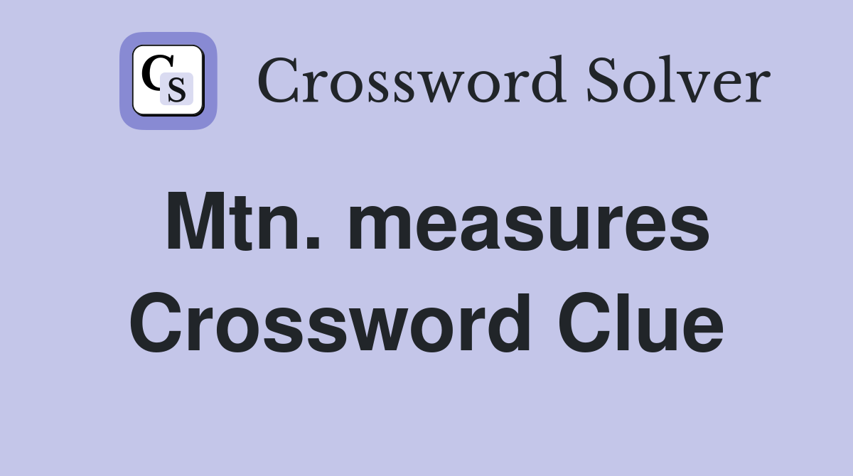 Mtn. measures Crossword Clue