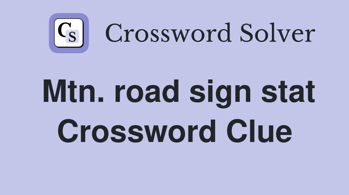 Mtn. road sign stat Crossword Clue
