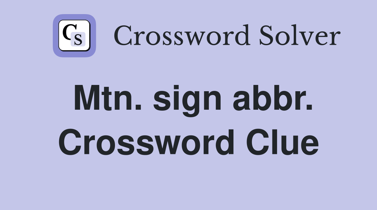 Mtn. sign abbr. Crossword Clue