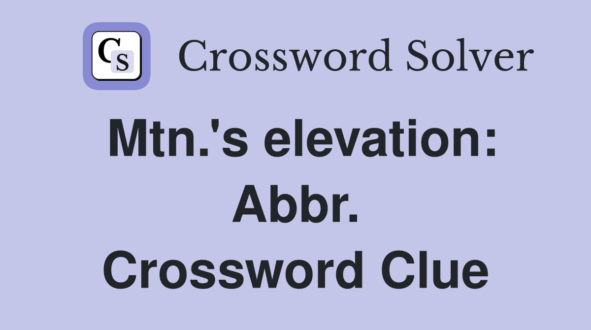 Mtn.'s elevation: Abbr. Crossword Clue