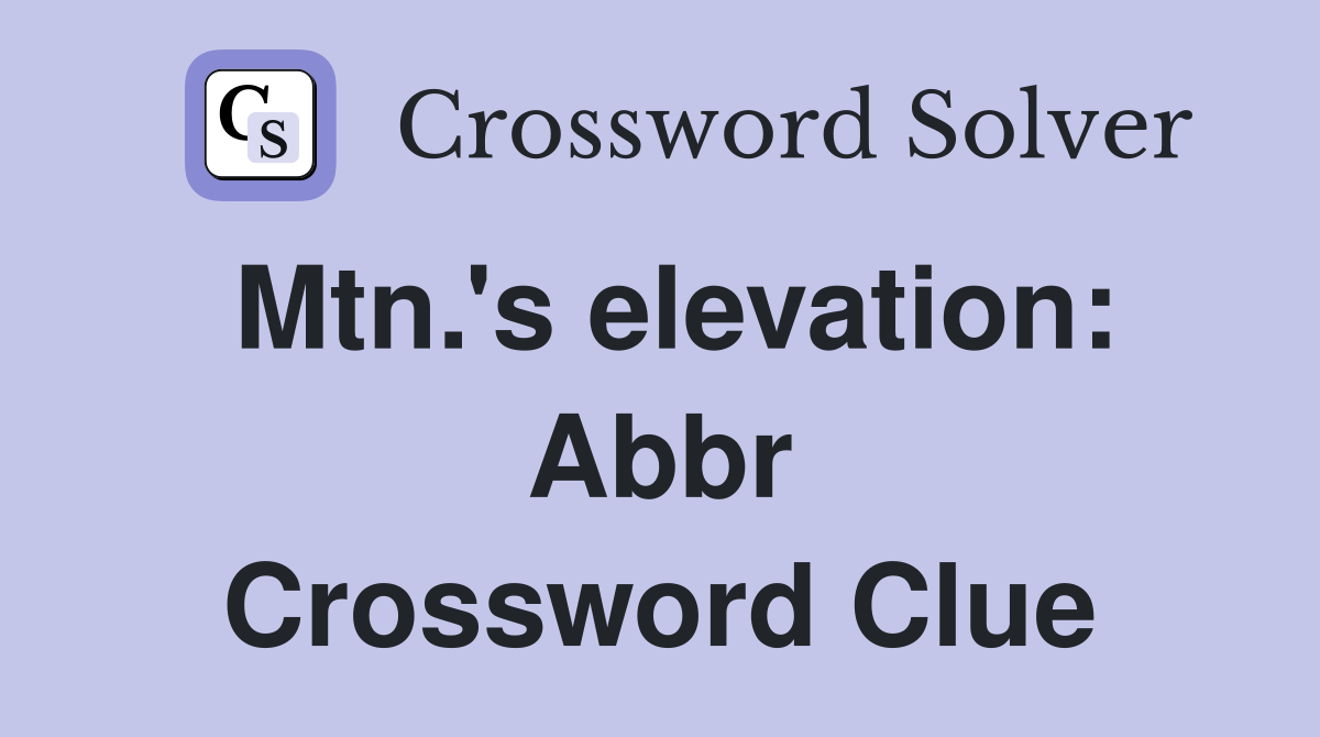 Mtn.'s elevation: Abbr. - Crossword Clue Answers - Crossword Solver