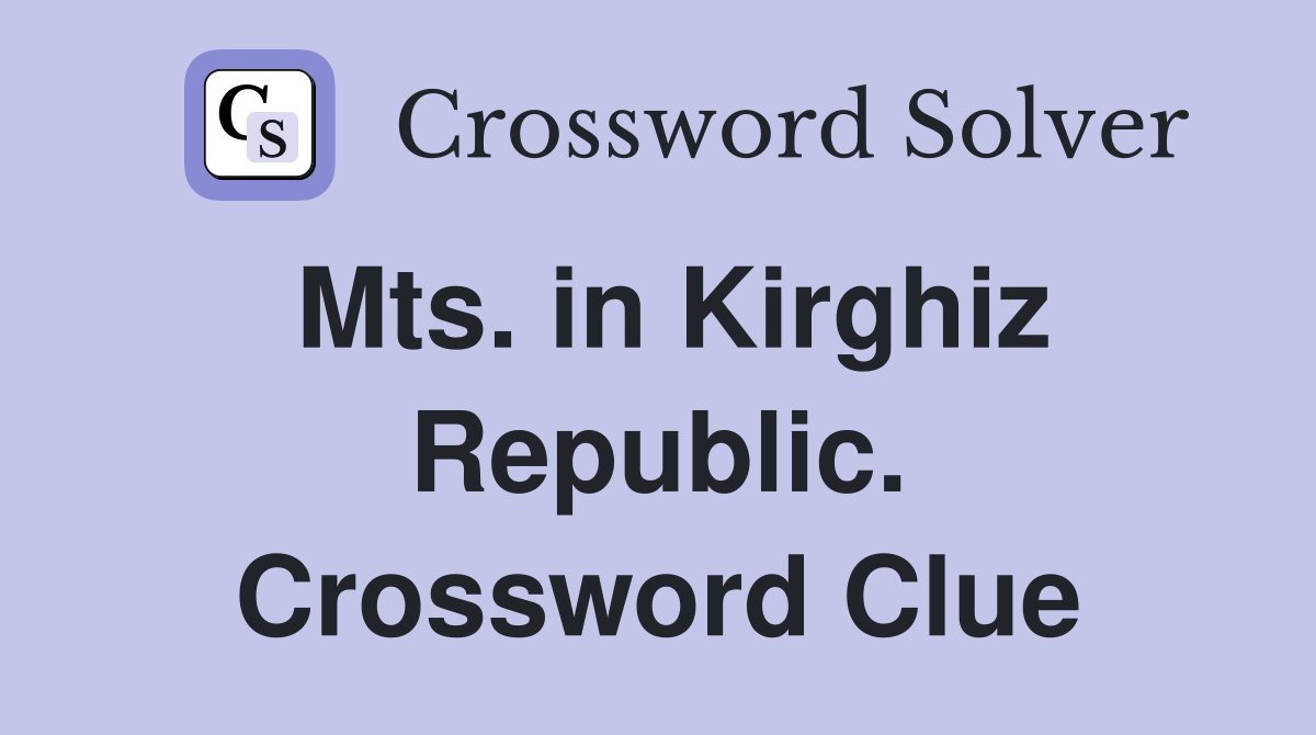 Mts. in Kirghiz Republic. Crossword Clue