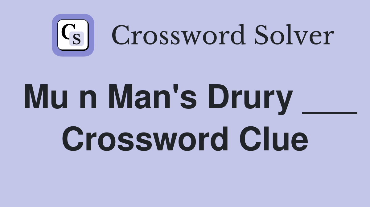 Mu n Man's Drury ___ Crossword Clue