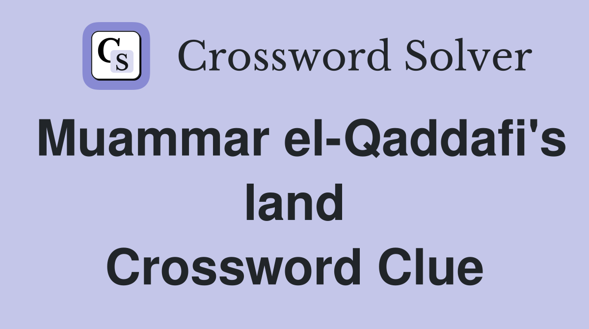 Muammar el-Qaddafi's land Crossword Clue