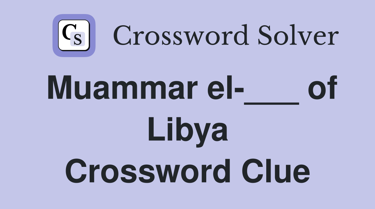 Muammar el-___ of Libya Crossword Clue