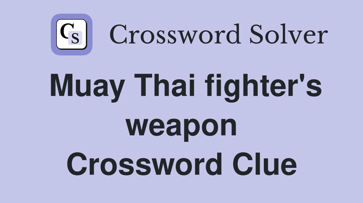 Muay Thai fighter's weapon Crossword Clue