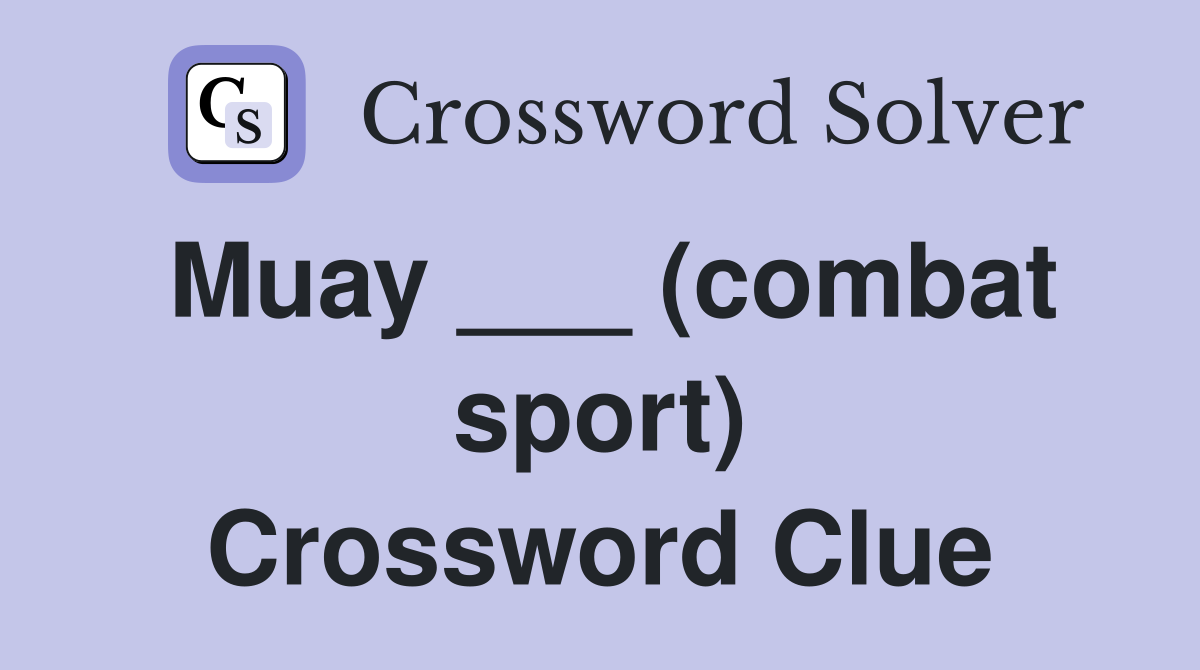 Muay ___ (combat sport) Crossword Clue
