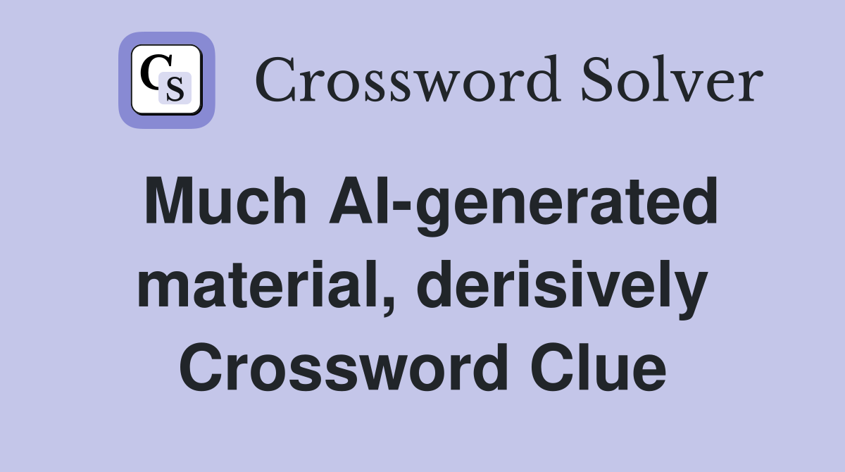 Much AI-generated material, derisively Crossword Clue