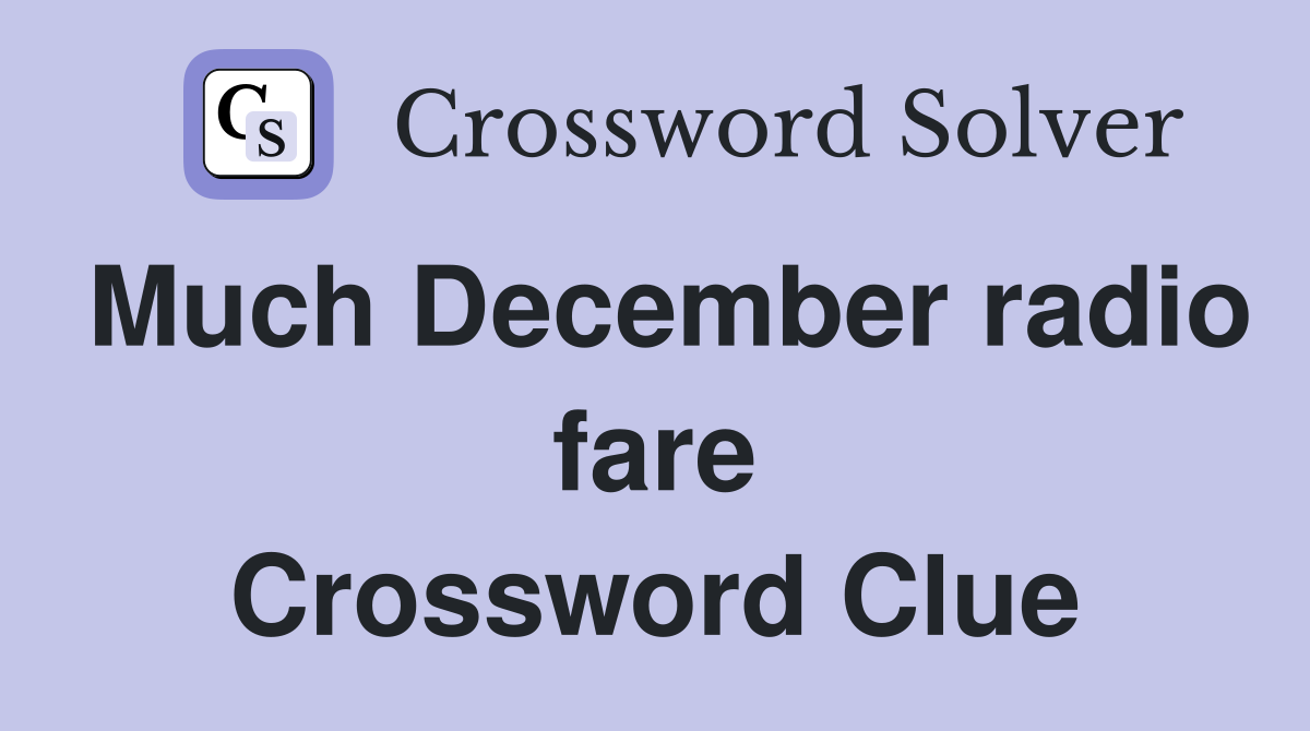 Much December radio fare Crossword Clue