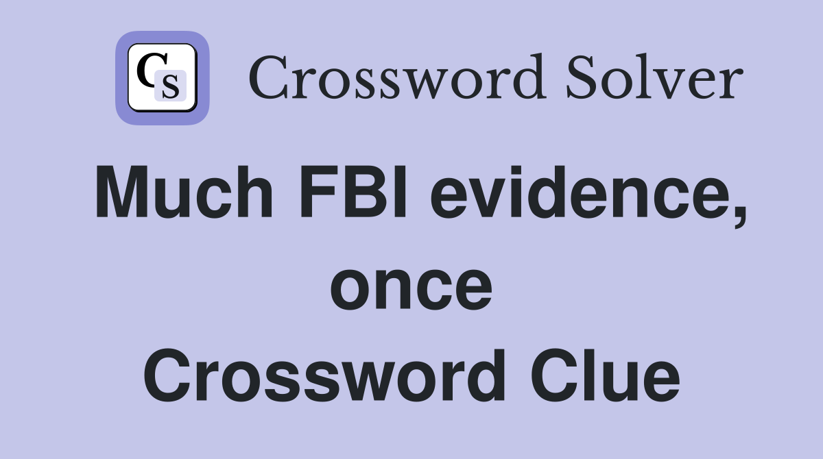 Much FBI evidence, once Crossword Clue