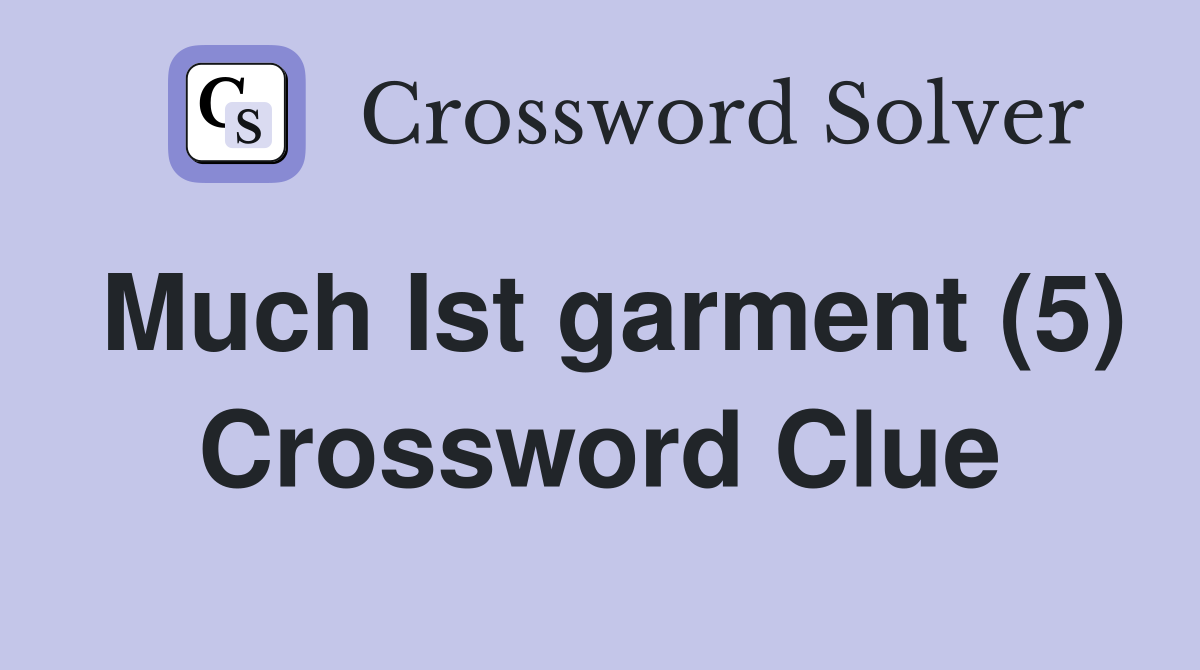 Much Ist garment (5) Crossword Clue
