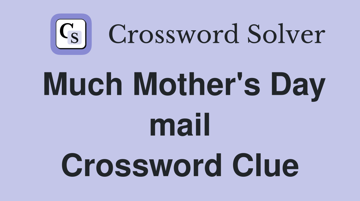 Much Mother's Day mail Crossword Clue