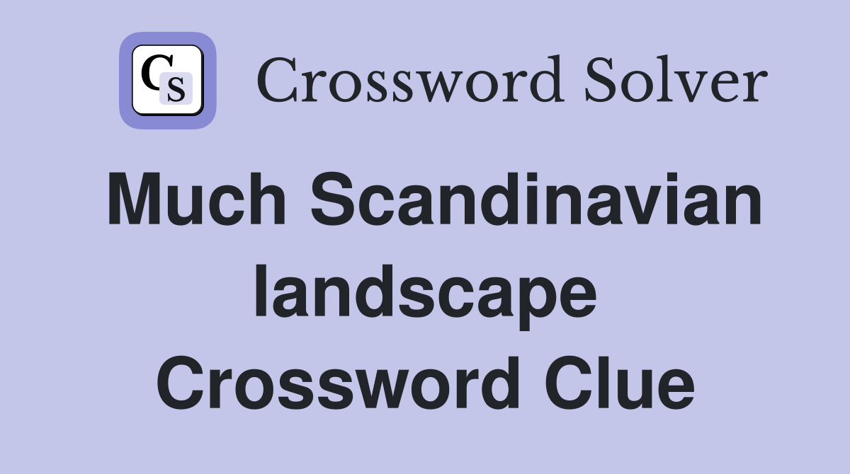 Much Scandinavian landscape Crossword Clue
